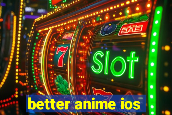 better anime ios